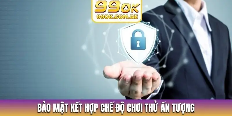Bảo mật kết hợp chế độ chơi thử ấn tượng