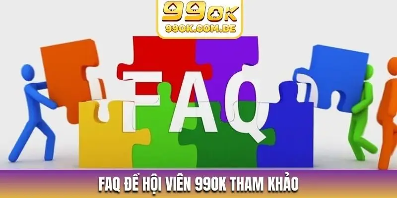 FAQ để hội viên 99OK tham khảo